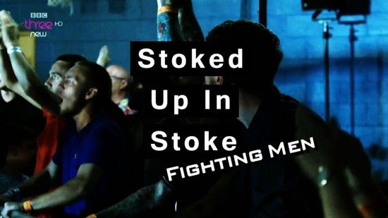 Stoked Up In Stoke Fighting Men 720p x264 HDTV EZTV